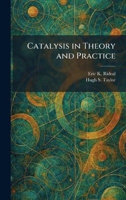 Catalysis in Theory and Practice by Eric K. Rideal Hardcover Book