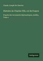 Histoire De Charles Viii, Roi De France Claude Joseph De Cherrier
