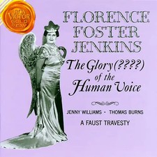 Florence Foster Jenkins - The Glory Of The Human Voice