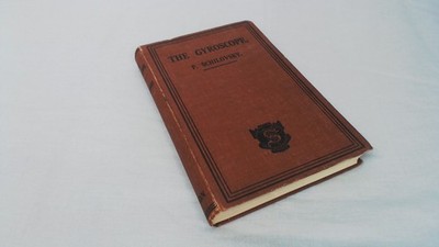 The Gyroscope: Its Practical Construction and Application, P.P. S