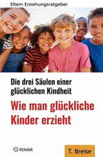 Glückliche Kinder erziehen: Drei Säulen für eine erfüllte