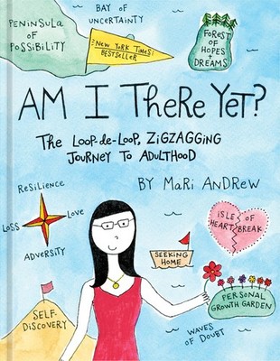 Am I There Yet?: The Loop-de-loop, Zigzagging Journey to Adulthood (@bymariandre