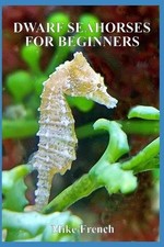 Mike French Dwarf Seahorses For Beginners (Paperback) (UK IMPORT)