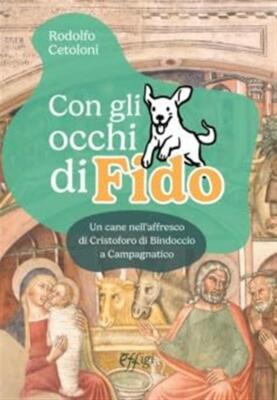 Con gli occhi di Fido. Un cane nell'affresco di Cristoforo di Bindoccio a ...
