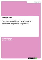 Determinants Of Land Use Change In South-West Region Of Bangladesh Jahangir Alam
