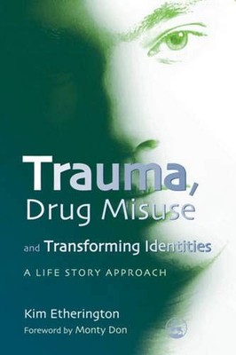 Trauma, Drug Misuse and Transforming Identities: A Life Story Ap