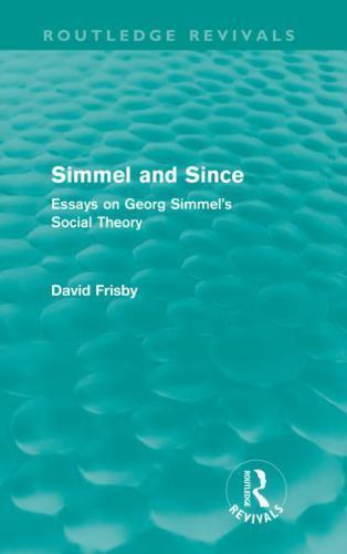 Simmel and since (Routledge Revivals) : Essays on Georg Simmel's Social ...