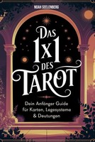 Tarot Anleitung FüR AnfäNger: Kartenlegen, Deutungen, Legesysteme