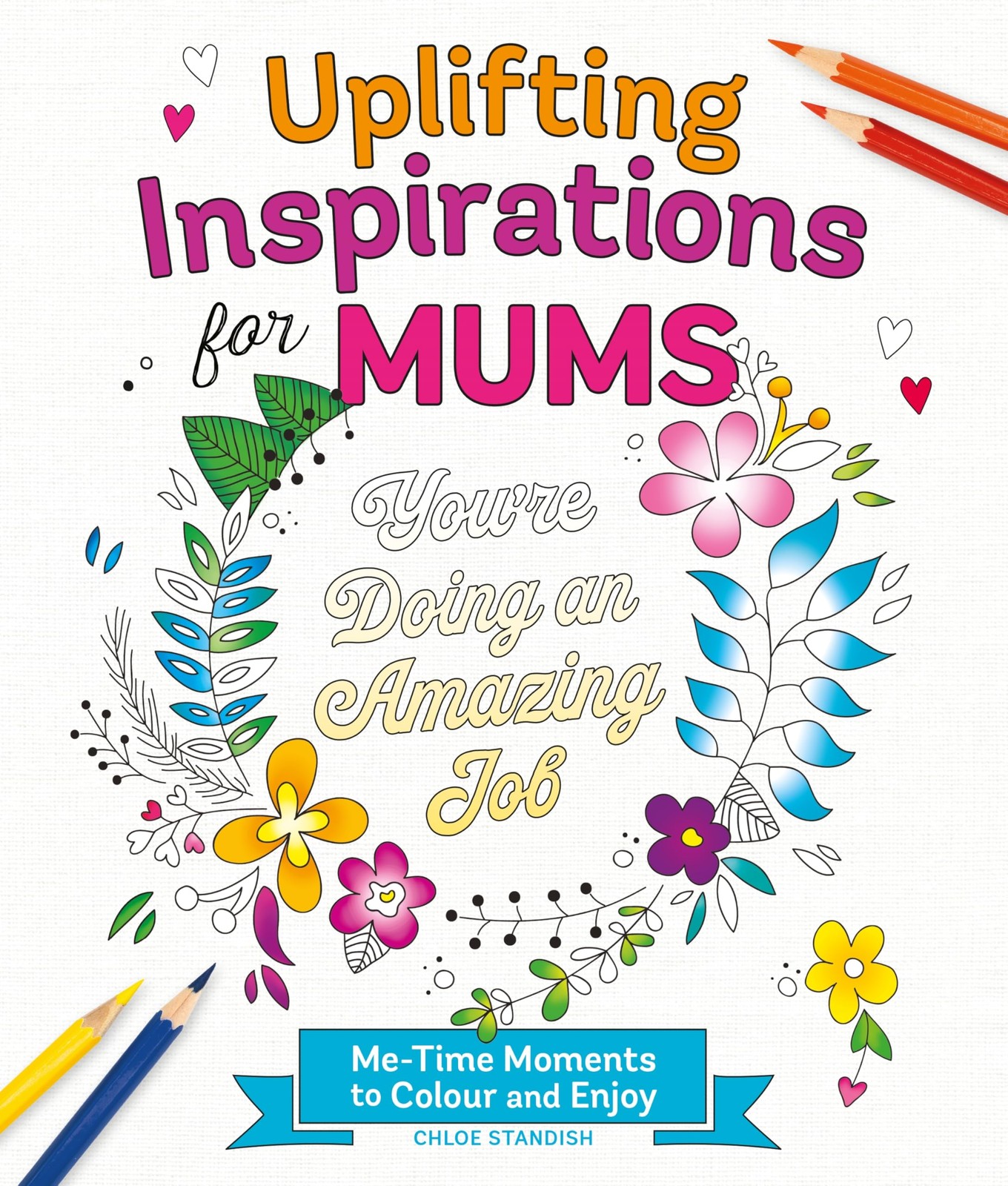 Uplifting Inspirations For Mums : Me-Time Moments To Colour And Enjoy Chloe Standish - Image 2