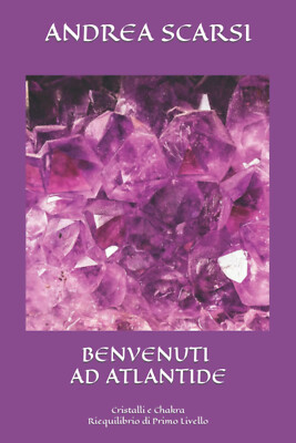 Benvenuti ad Atlantide - Dr Andrea Scarsi Msc D. - Createspace, 2016