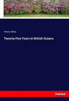 Twenty-Five Years In British Guiana Henry Kirke Taschenbuch 408 S. Englisch 2018