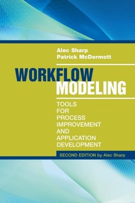Workflow Modeling: Tools for Process Improvement and Applications, Second