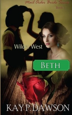 BETH: MAIL ORDER BRIDE SERIES BOOK 3 (WILDER WEST) (VOLUME By Kay P. Dawson NEW