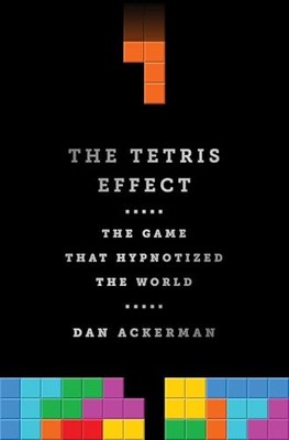 The Tetris Effect: The Game that Hypnotized the World by Dan Ackerman NEW