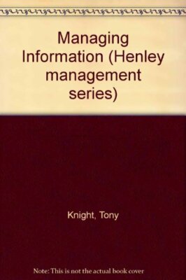 Managing Information (Henley management series),Tony Knight, David Silk