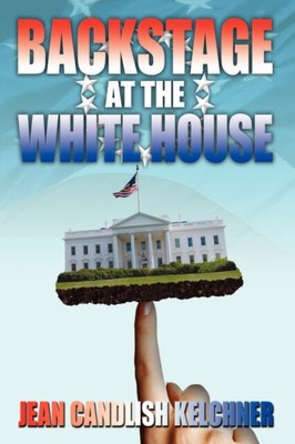Kelchner - Backstage at the White House - New hardback or cased book - S9000z