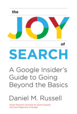 The Joy of Search: A Google Insiders Guide to Going Beyond the Basics (T - GOOD
