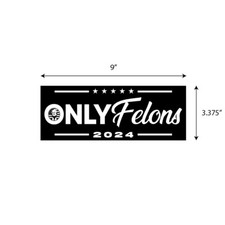 TRUMP ONLY FELONS 2024 MAGA Bumper Sticker Decal Graphic Election BS0516