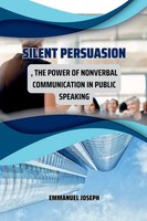 Silent Persuasion, The Power Of Nonverbal Communication In Public Speaking Buch