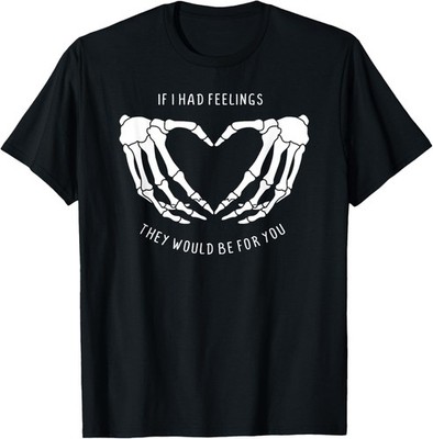 If I Had Feelings They Would Be For You Skeleton Heart Hands T-Shirt