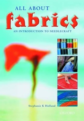 All about Fabrics: An Introduction to Need... by Holland, Stephanie K 0198327552