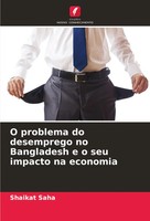 O Problema Do Desemprego No Bangladesh E O Seu Impacto Na Economia Shaikat Saha