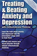 Treating And Beating Anxiety And Depression: With Orthomolecular Medicine: A...