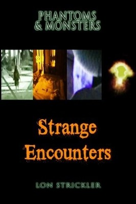 PHANTOMS & MONSTERS: STRANGE ENCOUNTERS By Lon Strickler **BRAND NEW**