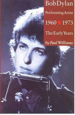 Bob Dylan: 1960-1973: Performing Artist: 1960-1973 by Williams, Paul Paperback