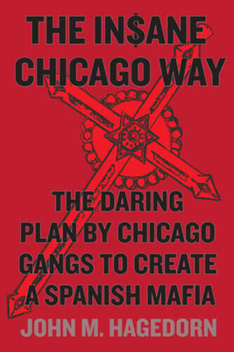 The Insane Chicago Way: The Daring Plan by Chicago Gangs to Create a Spanish