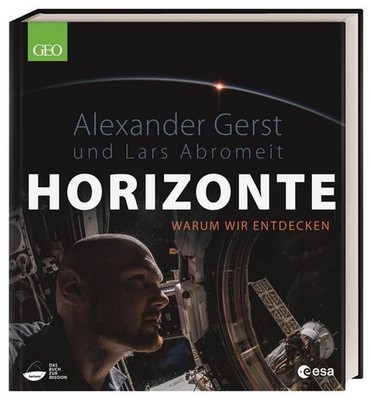 Horizonte Warum wir entdecken. Bildband mit spektakulären Fotos von ESA-Astro...