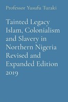 Tainted Legacy Islam, Colonialism And Slavery In Northern Nigeria Revised And...