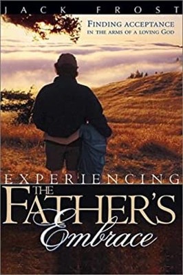 Experiencing the Father's Embrace : Finding Acceptance in the Arm