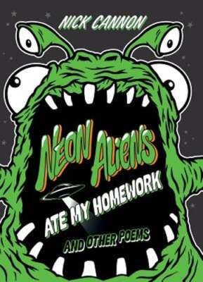 Neon Aliens Ate My Homework: And Other Poems by Nick Cannon: Used