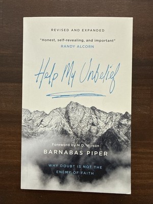 Help My Unbelief : Why Doubt Is Not the Enemy of Faith by Barnabas Piper (2020,