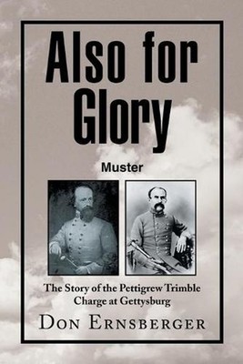 Also for Glory Muster: The Story of the Pettigrew Trimble Charge at Gettysburg b