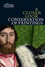 A Closer Look: Conservation of Paintings by Bomford, David