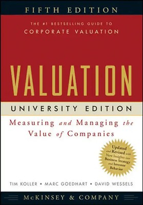 Valuation. Measuring and Managing the Value of Companies, University Edition