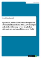 Quo Vadis, Deutschland? Eine Analyse Der Deutschen Einheit Und Ihrer Auswirkunge