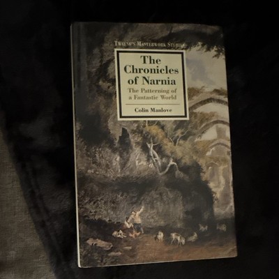 Colin Manlove The Chronicles of Narnia: Patterning of a Fantastic World (PB)