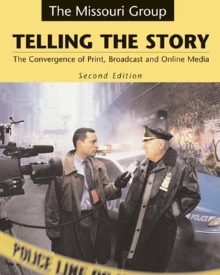 Telling the Story : The Convergence of Print, Broadcast, and Onli