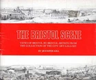 Gill, Jennifer THE BRISTOL SCENE: VIEWS OF BRISTOL BY BRISTOL ARTISTS FROM THE C