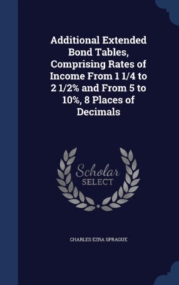 Sprague - Additional Extended Bond Tables Comprising Rates of Income  - X555z
