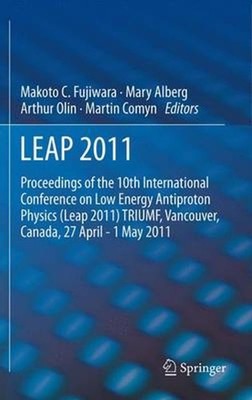 LEAP 2011: Proceedings 10th International Conference on Low Energy Antiproton Ph