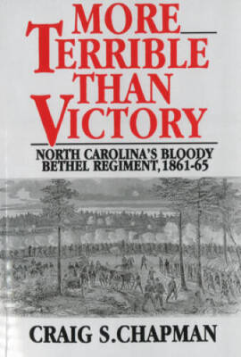 More Terrible than Victory: North Carolinas Bloody Bethel Regim - VERY GOOD
