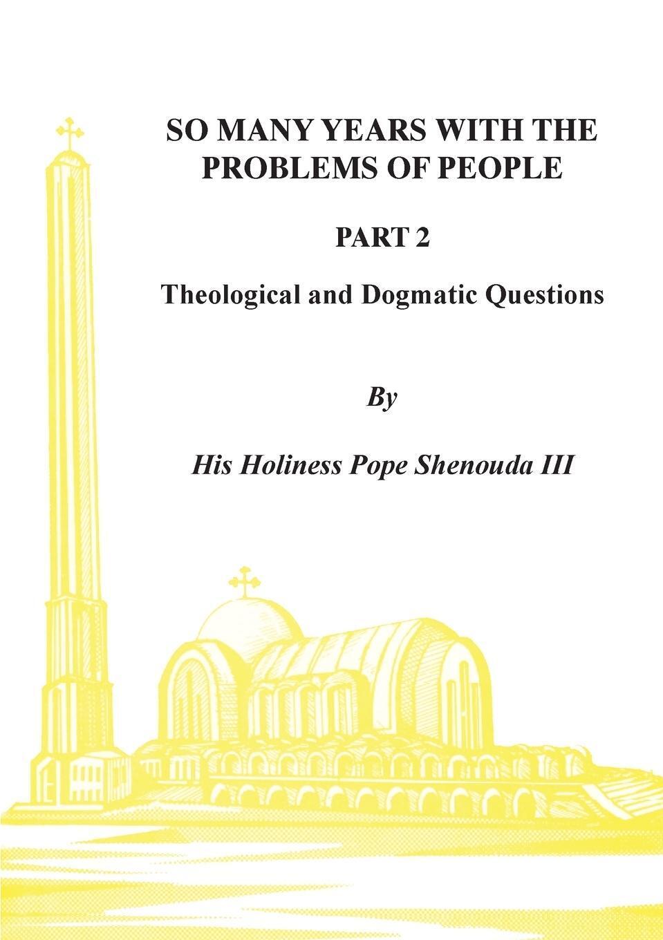 So Many Years With The Problems Of People Part 2 H. H Pope Shenouda