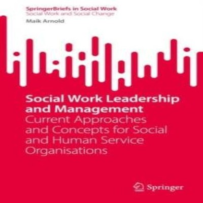 Social Work Leadership and Management Current Approaches and Conc