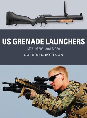 US Grenade Launchers: M79, M203, and M320 by Gordon L. Rottman (English) Paperba
