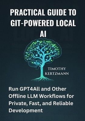 Practical Guide to Git-Powered Local AI: Run GPT4All and Other Offline LLM Workf