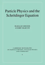 Particle Physics and the Schrödinger Equation (Cambridge Monographs on Particle 